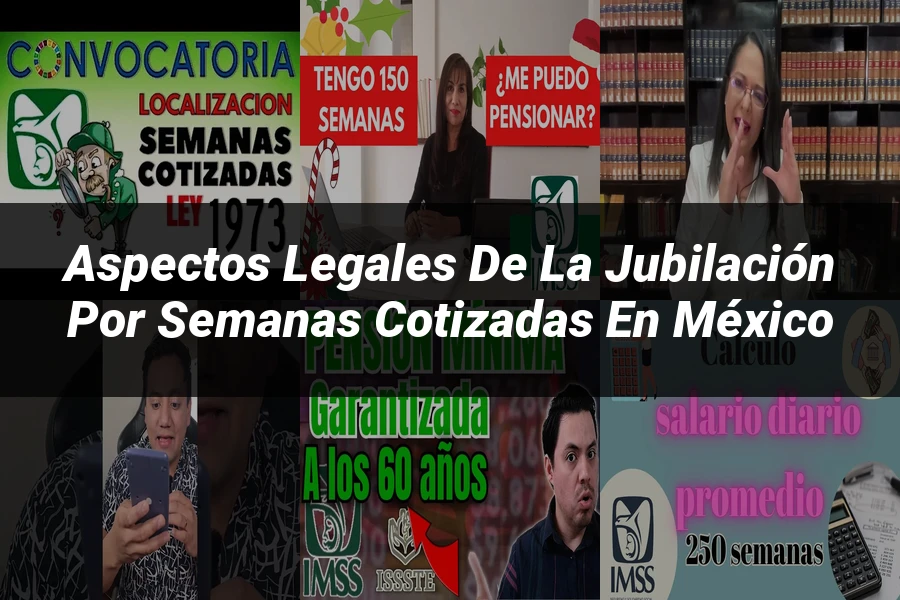 "Aspectos legales de la jubilación por semanas cotizadas en México"