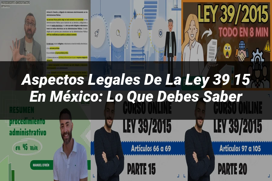 "Aspectos legales de la ley 39 15 en México: lo que debes saber"