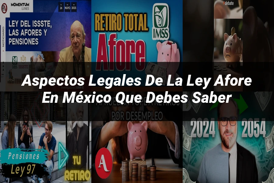 "Aspectos legales de la ley Afore en México que debes saber"