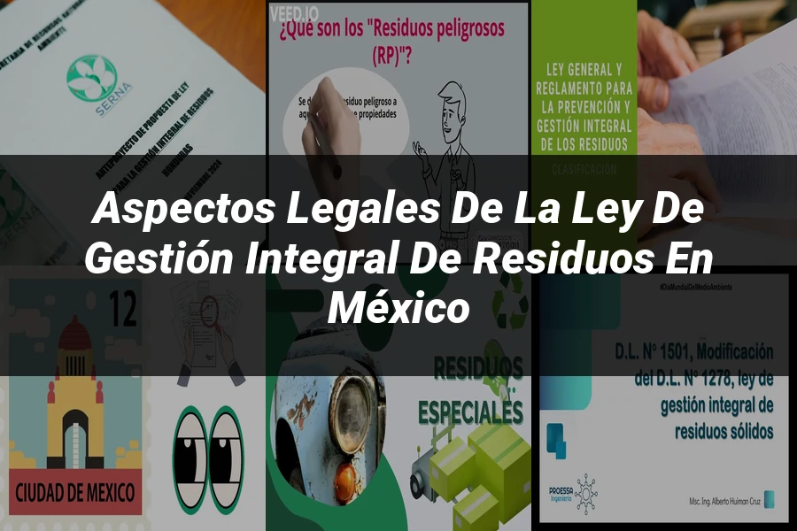 "Aspectos legales de la ley de gestión integral de residuos en México"