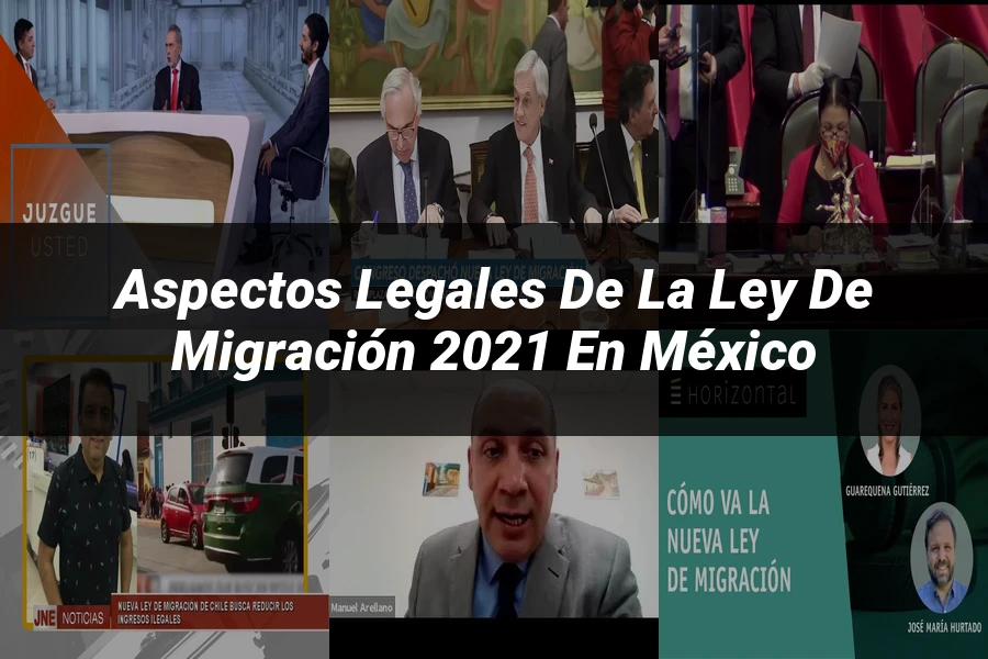"Aspectos legales de la ley de migración 2021 en México"