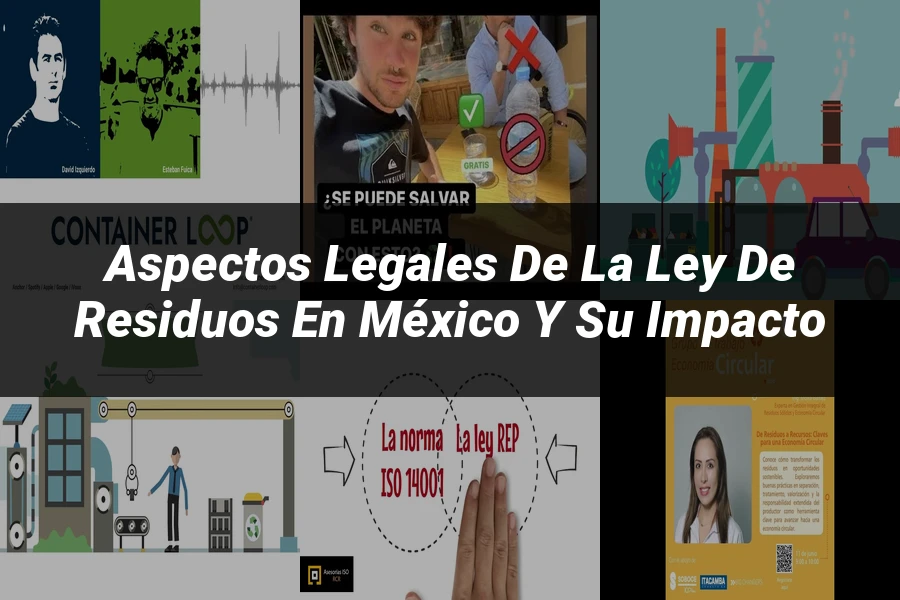 "Aspectos legales de la ley de residuos en México y su impacto"