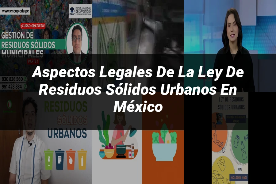 "Aspectos legales de la ley de residuos sólidos urbanos en México"