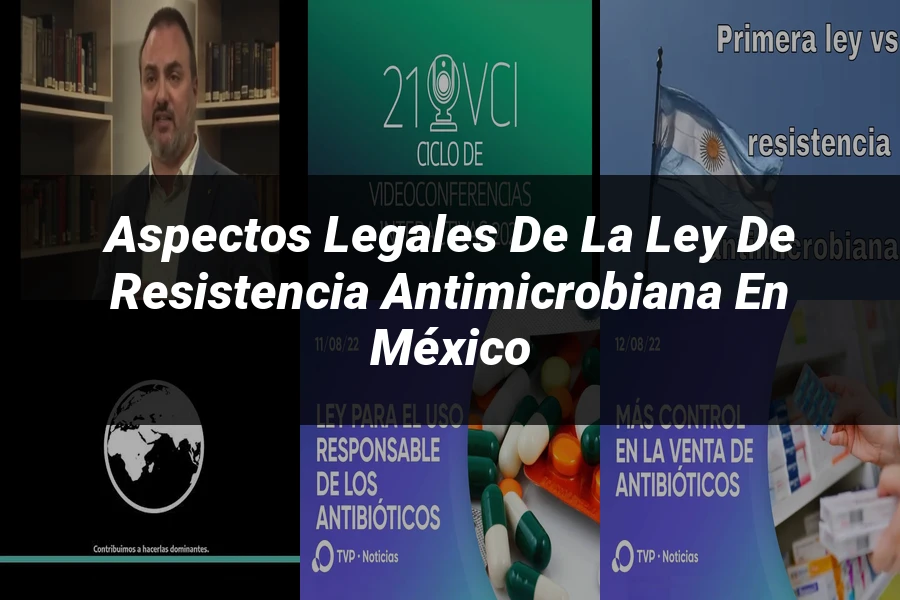 "Aspectos legales de la ley de resistencia antimicrobiana en México"