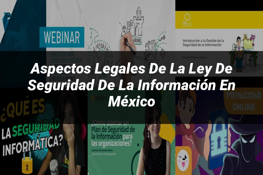 "Aspectos legales de la ley de seguridad de la información en México"