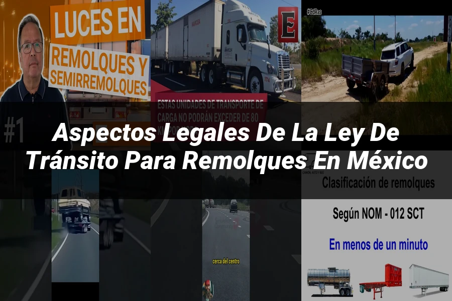 "Aspectos legales de la ley de tránsito para remolques en México"