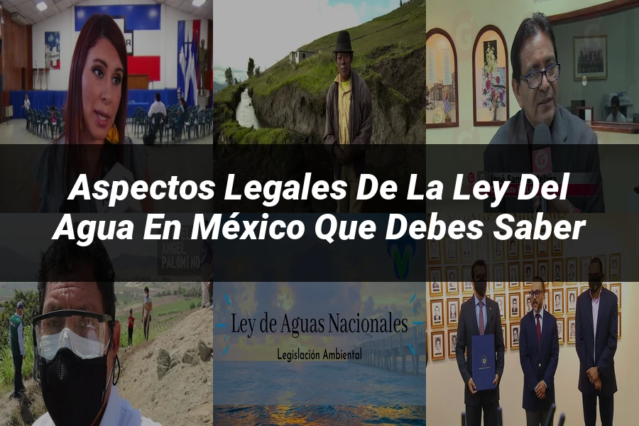 "Aspectos legales de la ley del agua en México que debes saber"