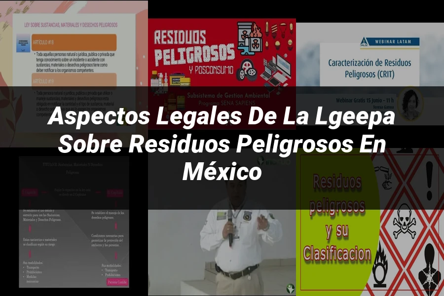 "Aspectos legales de la lgeepa sobre residuos peligrosos en México"