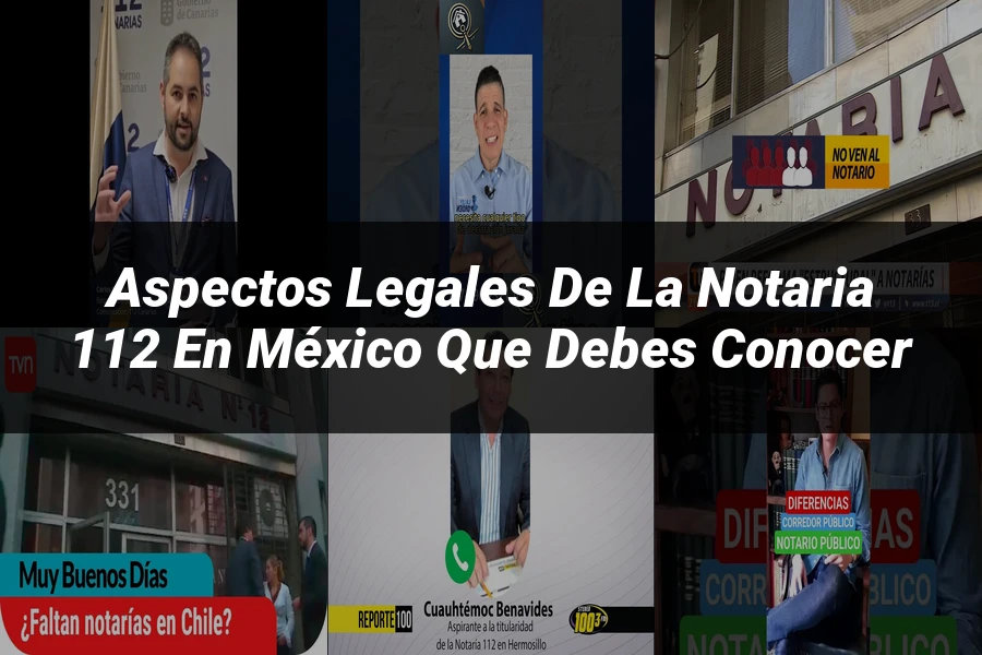 "Aspectos legales de la notaria 112 en México que debes conocer"