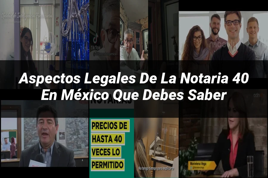 "Aspectos legales de la notaria 40 en México que debes saber"