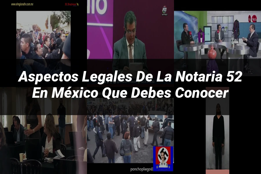 "Aspectos legales de la notaria 52 en México que debes conocer"