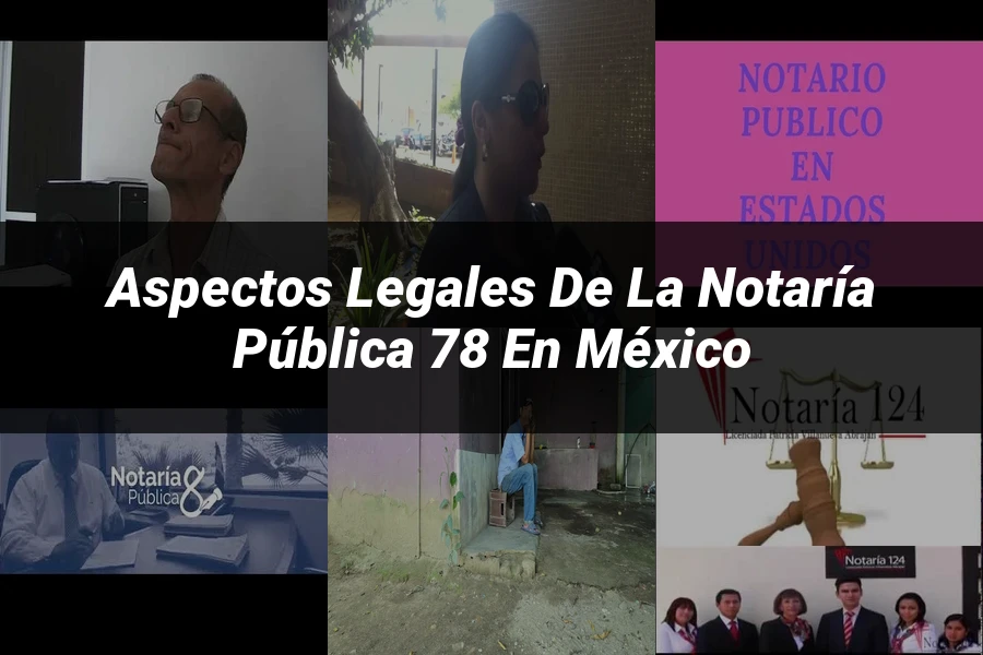 "Aspectos legales de la notaría pública 78 en México"