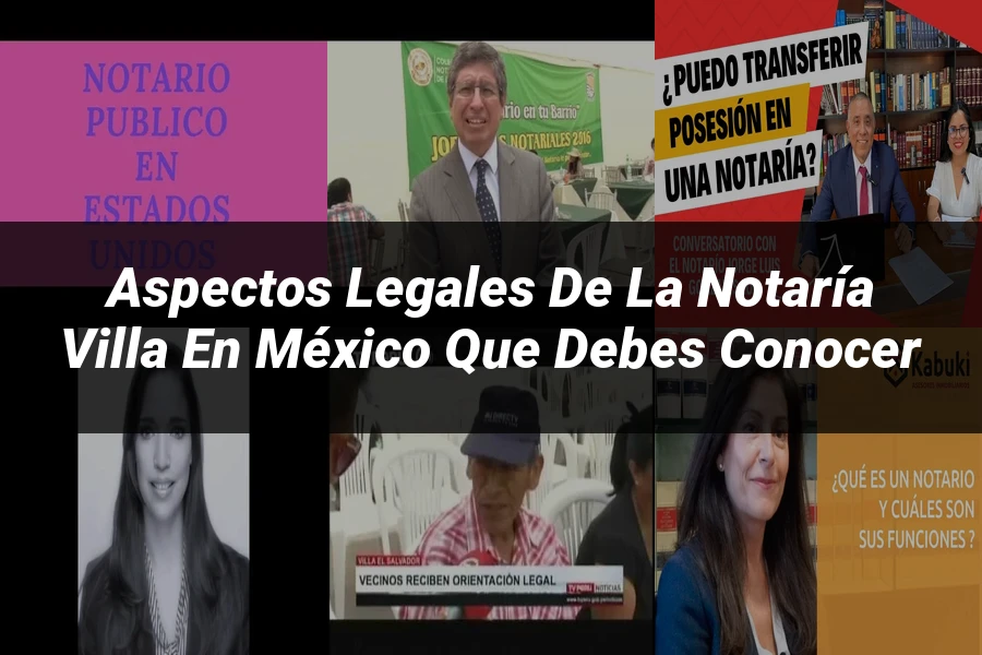 "Aspectos legales de la notaría villa en México que debes conocer"