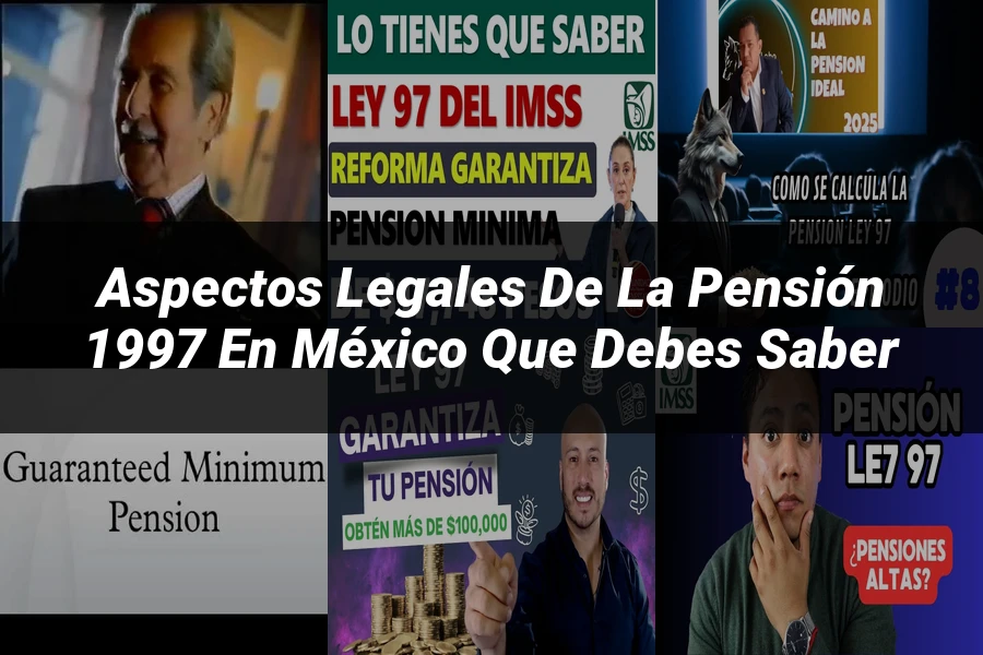 "Aspectos legales de la pensión 1997 en México que debes saber"