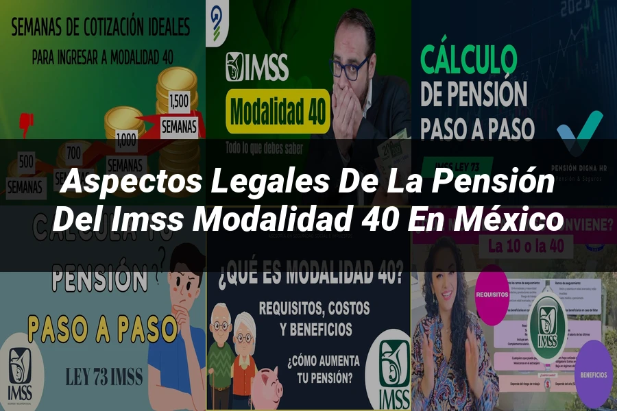 "Aspectos legales de la pensión del IMSS modalidad 40 en México"