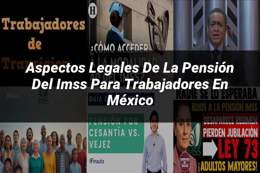 "Aspectos legales de la pensión del IMSS para trabajadores en México"
