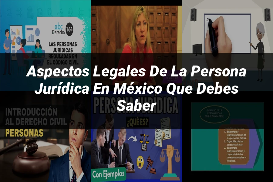 "Aspectos legales de la persona jurídica en México que debes saber"