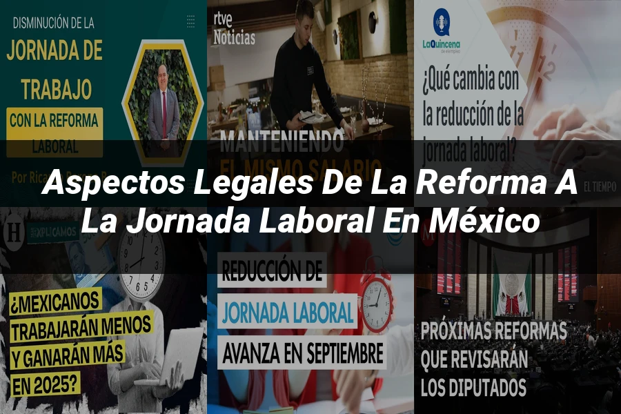"Aspectos legales de la reforma a la jornada laboral en México"