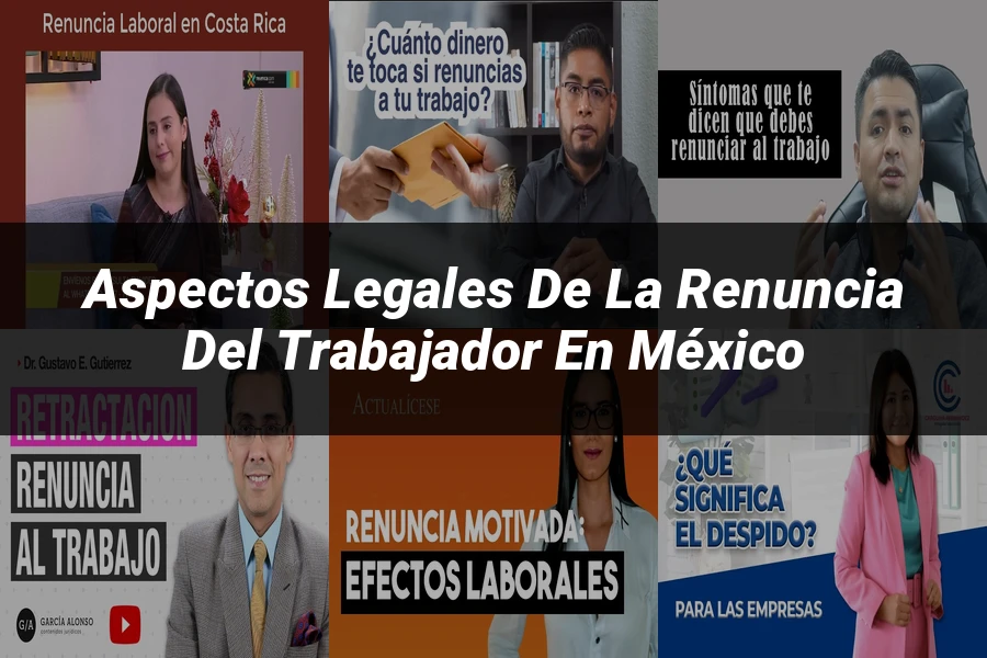 "Aspectos legales de la renuncia del trabajador en México"