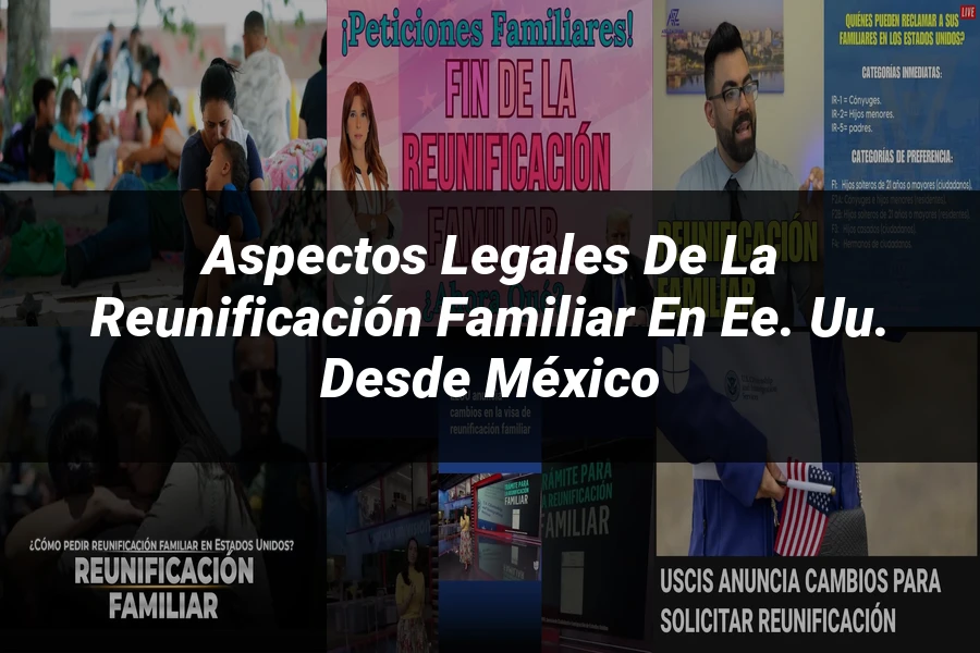 "Aspectos legales de la reunificación familiar en EE. UU. desde México"