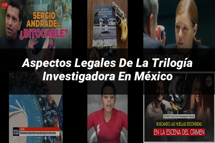 "Aspectos legales de la trilogía investigadora en México"