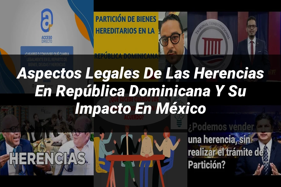 "Aspectos legales de las herencias en República Dominicana y su impacto en México"