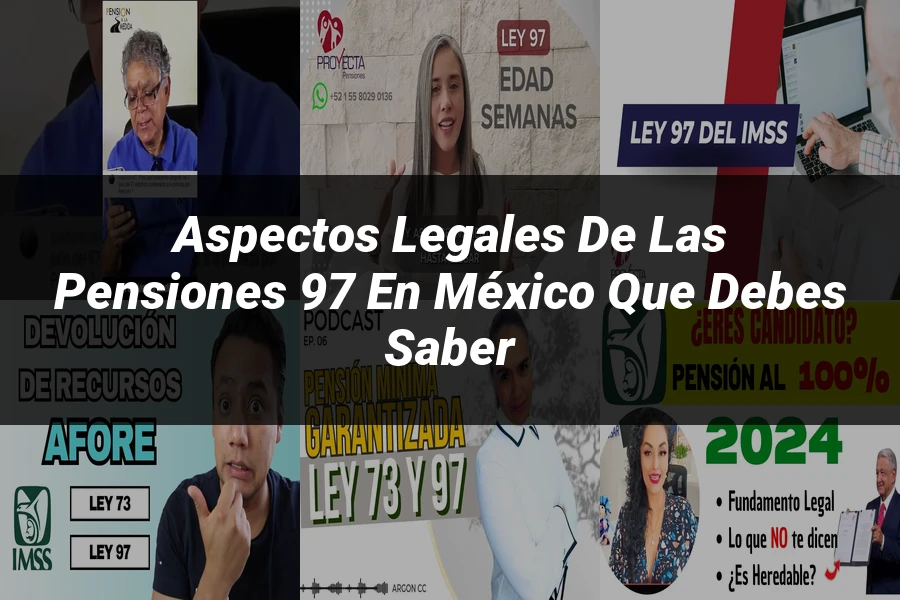 "Aspectos legales de las pensiones 97 en México que debes saber"