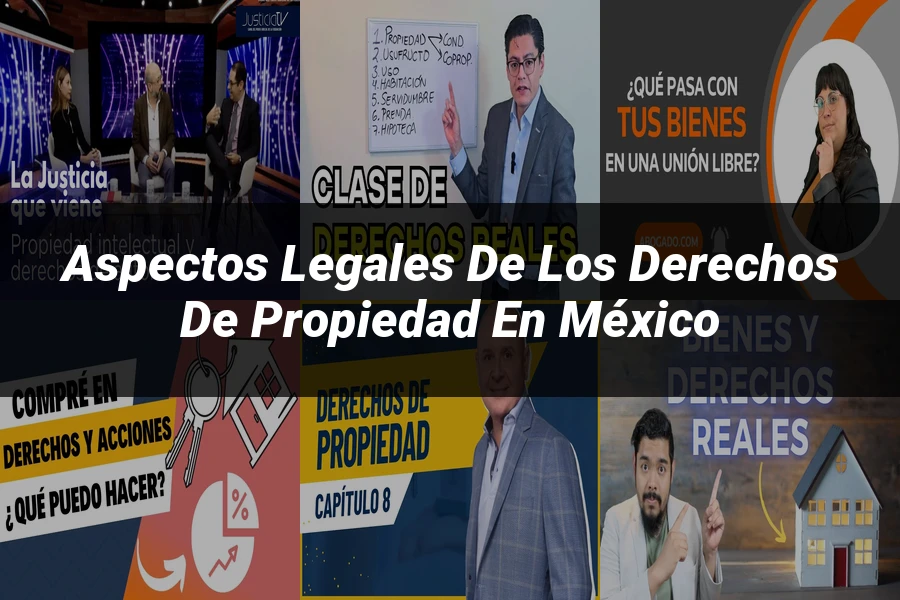"Aspectos legales de los derechos de propiedad en México"