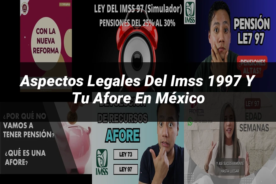 "Aspectos legales del IMSS 1997 y tu Afore en México"