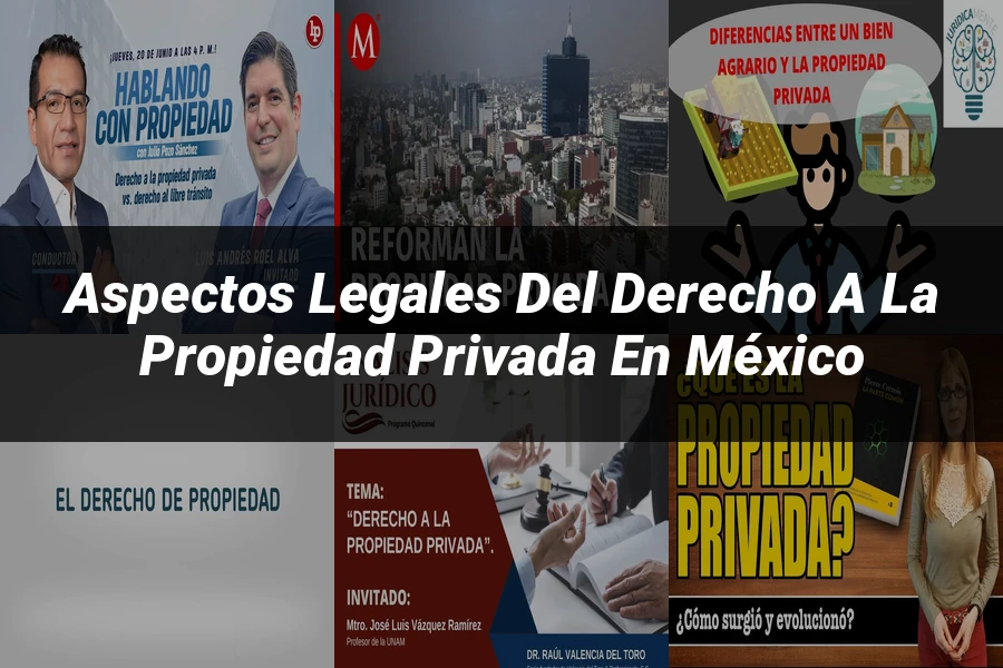 "Aspectos legales del derecho a la propiedad privada en México"