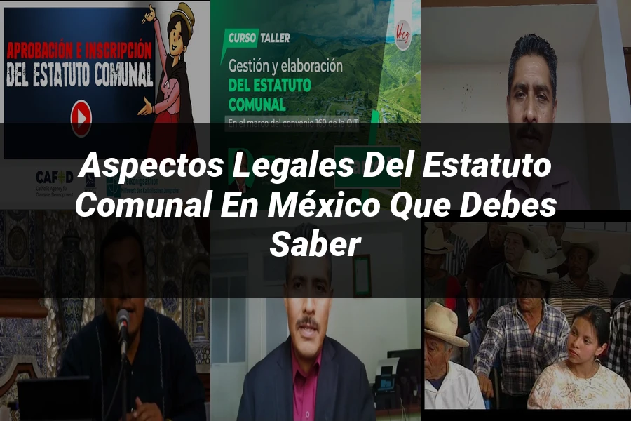 "Aspectos legales del estatuto comunal en México que debes saber"