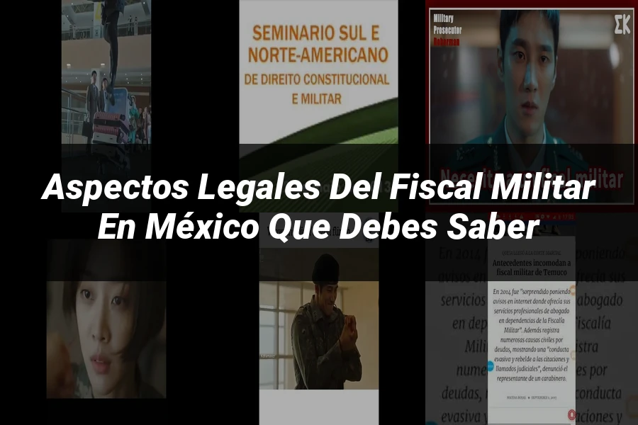 "Aspectos legales del fiscal militar en México que debes saber"