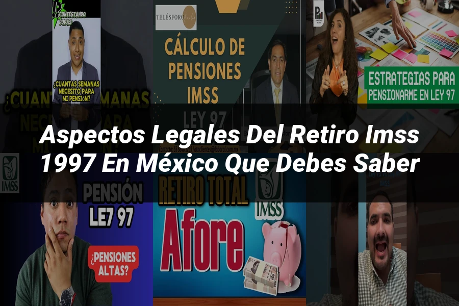 "Aspectos legales del retiro IMSS 1997 en México que debes saber"