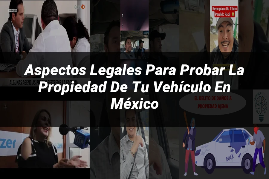 "Aspectos legales para probar la propiedad de tu vehículo en México"
