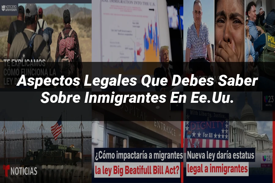 "Aspectos legales que debes saber sobre inmigrantes en EE.UU."