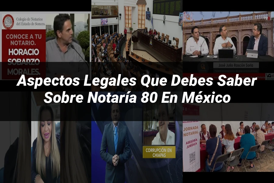 "Aspectos legales que debes saber sobre notaría 80 en México"