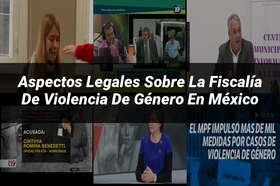 "Aspectos legales sobre la fiscalía de violencia de género en México"