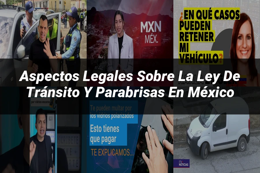 "Aspectos legales sobre la ley de tránsito y parabrisas en México"