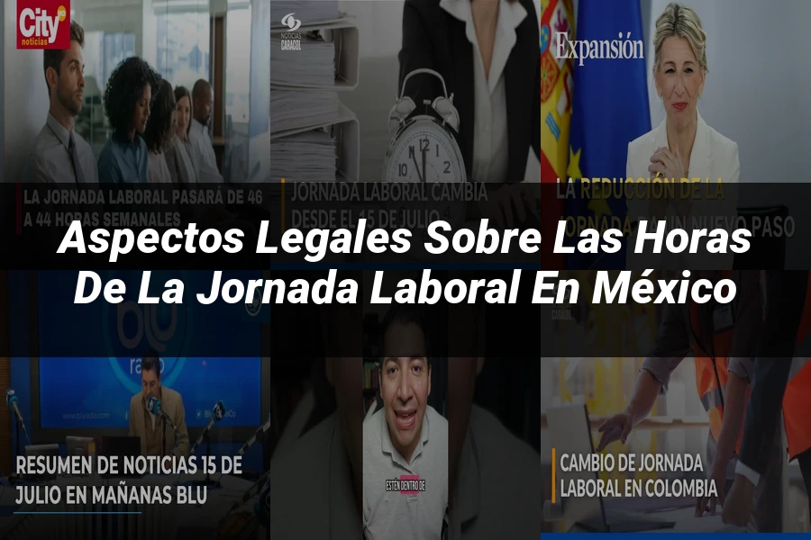 "Aspectos legales sobre las horas de la jornada laboral en México"