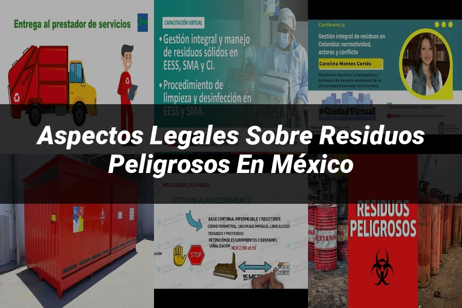 "Aspectos legales sobre residuos peligrosos en México"