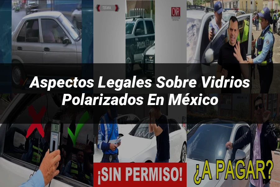 "Aspectos legales sobre vidrios polarizados en México"