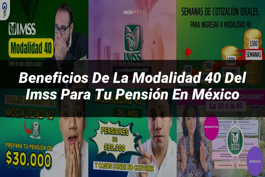"Beneficios de la modalidad 40 del IMSS para tu pensión en México"