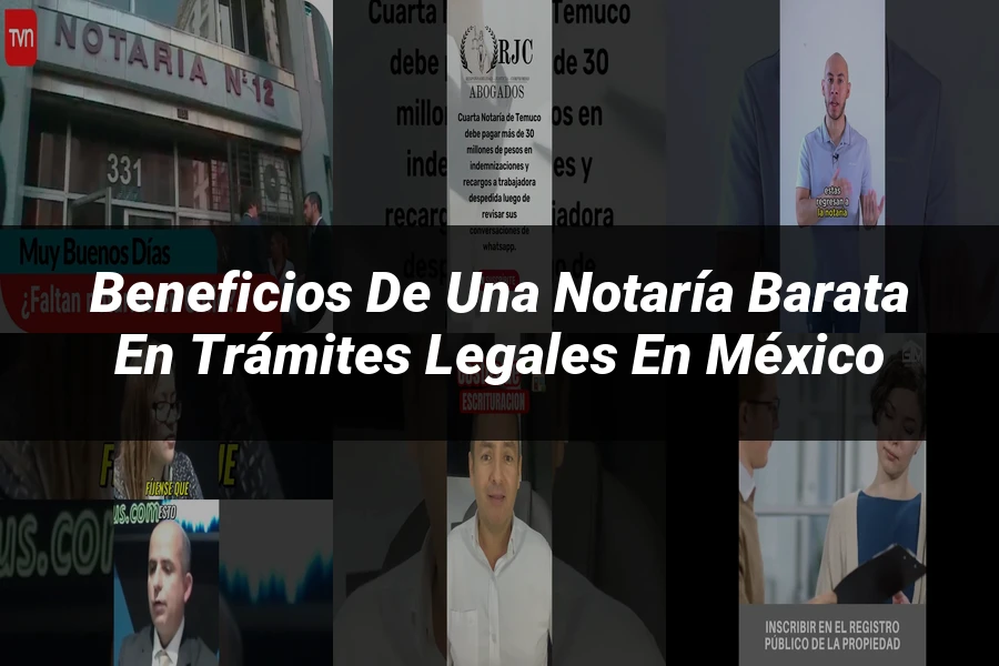 "Beneficios de una notaría barata en trámites legales en México"