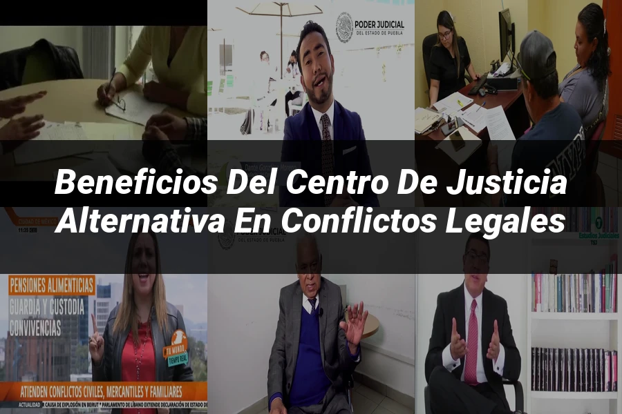 "Beneficios del centro de justicia alternativa en conflictos legales"