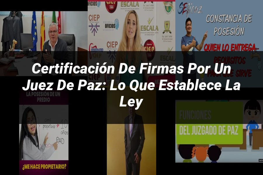 "Certificación de Firmas por un Juez de Paz: Lo que Establece la Ley