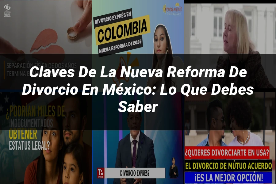 "Claves de la Nueva Reforma de Divorcio en México: Lo que Debes Saber"