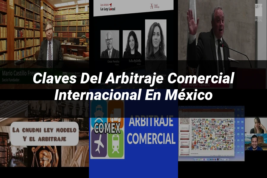 "Claves del Arbitraje Comercial Internacional en México"