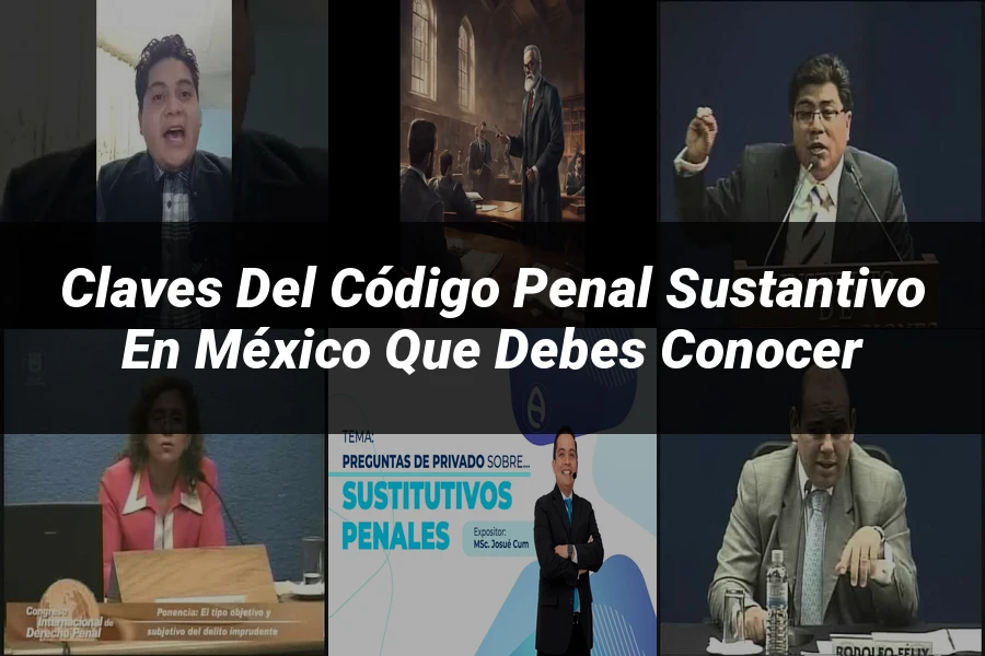 "Claves del Código Penal Sustantivo en México que Debes Conocer"