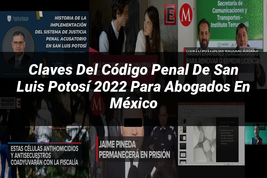 "Claves del Código Penal de San Luis Potosí 2022 para Abogados en México