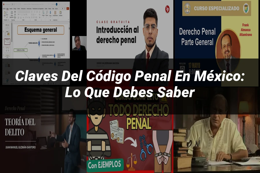 "Claves del Código Penal en México: Lo que Debes Saber"